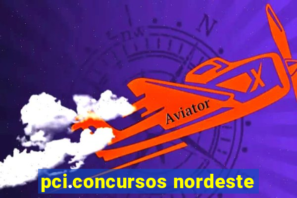 pci.concursos nordeste